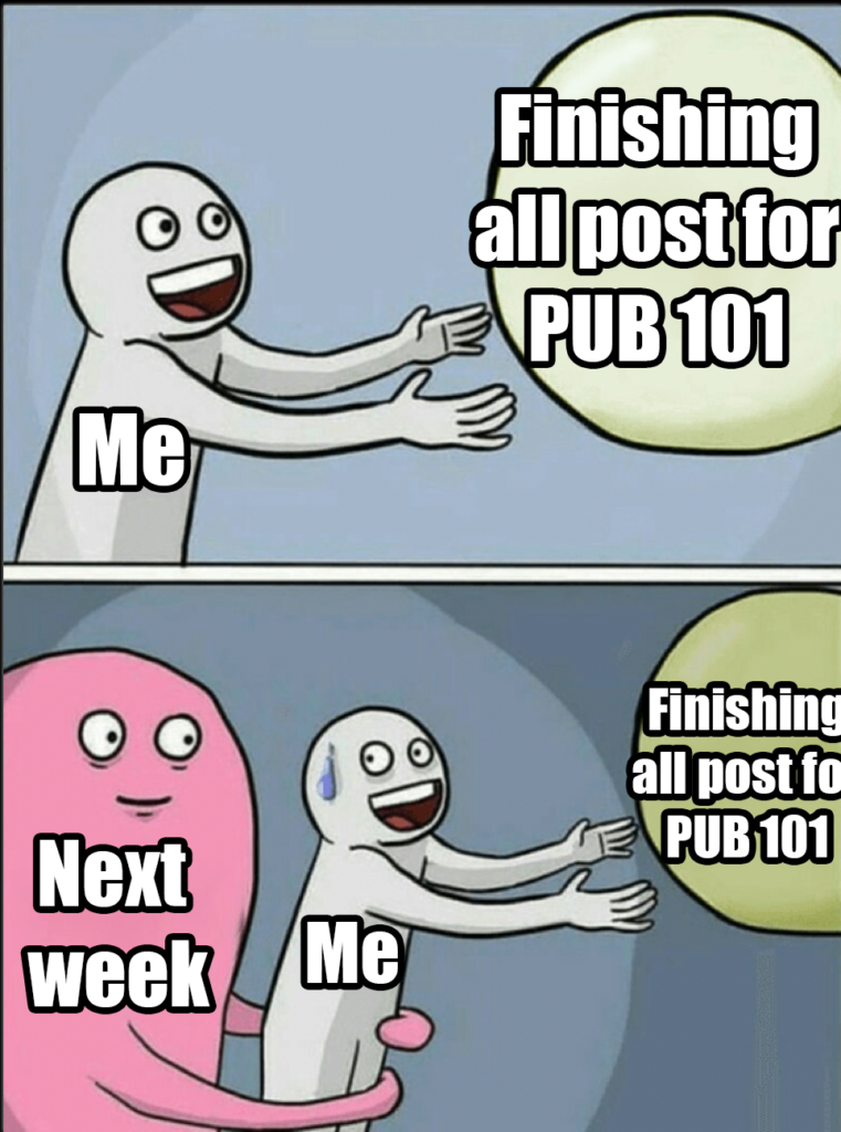 Someone is approaching their goal of completing all PUB 101 posts but is held back because of next week.